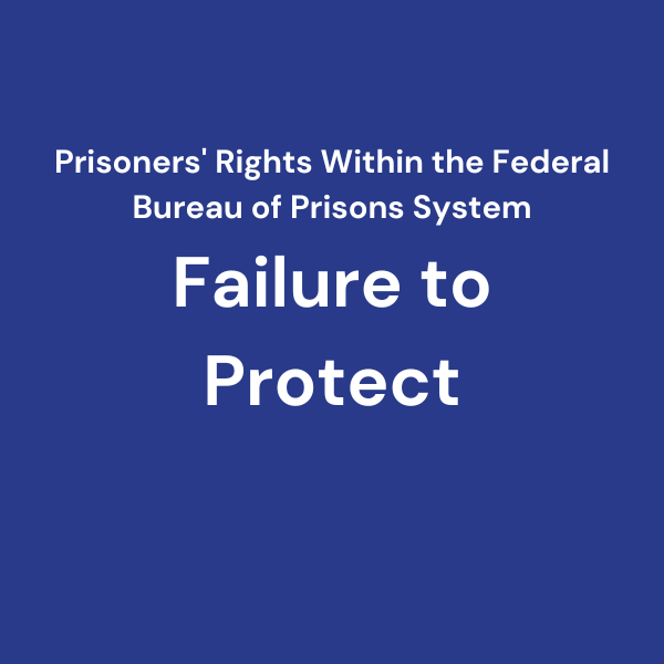 We help to enforce BOP accountability when prison systems fail to protect prisoners under the law.